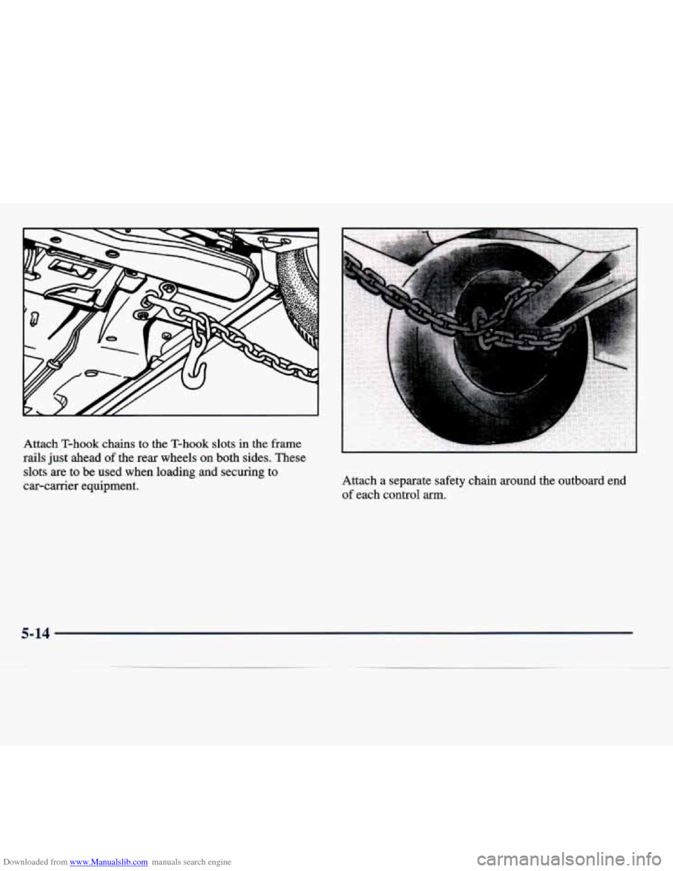 CADILLAC SEVILLE 1998 4.G Owners Manual Downloaded from www.Manualslib.com manuals search engine Attach  T-hook  chains to the  T-hook slots in the  frame 
rails  just  ahead 
of the rear wheels  on both  sides. These 
slots  are 
to be use