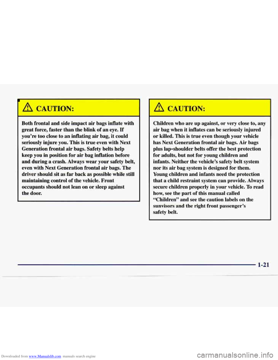 CADILLAC SEVILLE 1998 4.G Owners Manual Downloaded from www.Manualslib.com manuals search engine I A CAUTION:
A- I
Both frontal and side impact air bags inflate with
great force, faster than the blink of an eye.
If
you’re CADILLAC SEVILLE 1998 4.G Owners Manual Downloaded from www.Manualslib.com manuals search engine I A CAUTION:
A- I
Both frontal and side impact air bags inflate with
great force, faster than the blink of an eye.
If
you’re