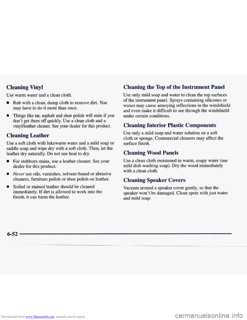 CADILLAC SEVILLE 1998 4.G Owners Manual Downloaded from www.Manualslib.com manuals search engine Cleaning  Vinyl 
Use warm  water  and a clean cloth. 
Rub with  a  clean, damp cloth to remove dirt. You 
may  have  to do it more than once. 
