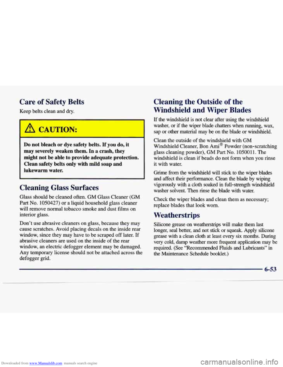 CADILLAC SEVILLE 1998 4.G Owners Manual Downloaded from www.Manualslib.com manuals search engine Care  of  Safety  Belts 
ep belts a :an  and dry. 
Cleaning  the  Outside  of  the 
Windshield  and  Wiper  Blades 
Do not  bleach  or  dye  sa