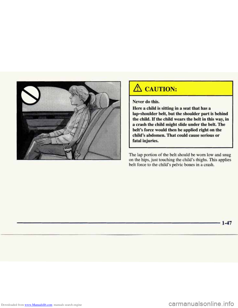 CADILLAC SEVILLE 1998 4.G Owners Manual Downloaded from www.Manualslib.com manuals search engine I 
Never  do  this. 
Here  a  child  is  sitting  in 
a seat that  has  a 
lap-shoulder  belt,  but the  shoulder  part is  behind 
the  child.