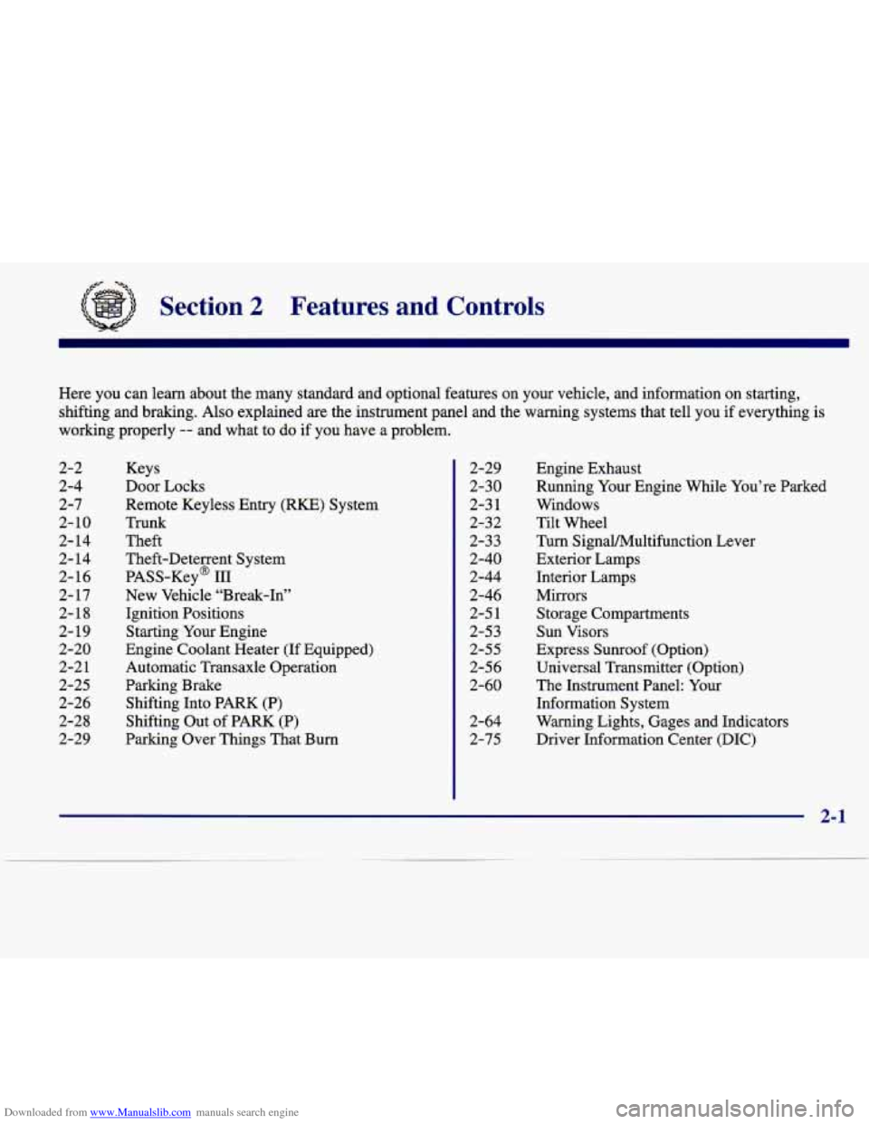 CADILLAC SEVILLE 1998 4.G Owners Manual Downloaded from www.Manualslib.com manuals search engine a- ‘A-
Section 2 Features and Controls
Here you can learn about the many standard and optional features on your vehicle, and CADILLAC SEVILLE 1998 4.G Owners Manual Downloaded from www.Manualslib.com manuals search engine a- ‘A-
Section 2 Features and Controls
Here you can learn about the many standard and optional features on your vehicle, and