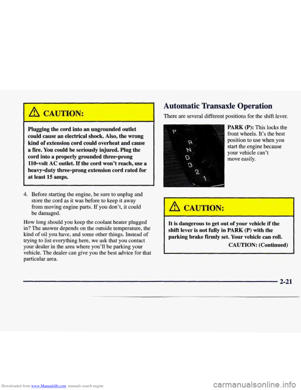 CADILLAC SEVILLE 1998 4.G Owners Manual Downloaded from www.Manualslib.com manuals search engine Automatic Transaxle Operation
I A CAUTION: There are several different positions for the shift lever.
Plugging the cord into an u CADILLAC SEVILLE 1998 4.G Owners Manual Downloaded from www.Manualslib.com manuals search engine Automatic Transaxle Operation
I A CAUTION: There are several different positions for the shift lever.
Plugging the cord into an u