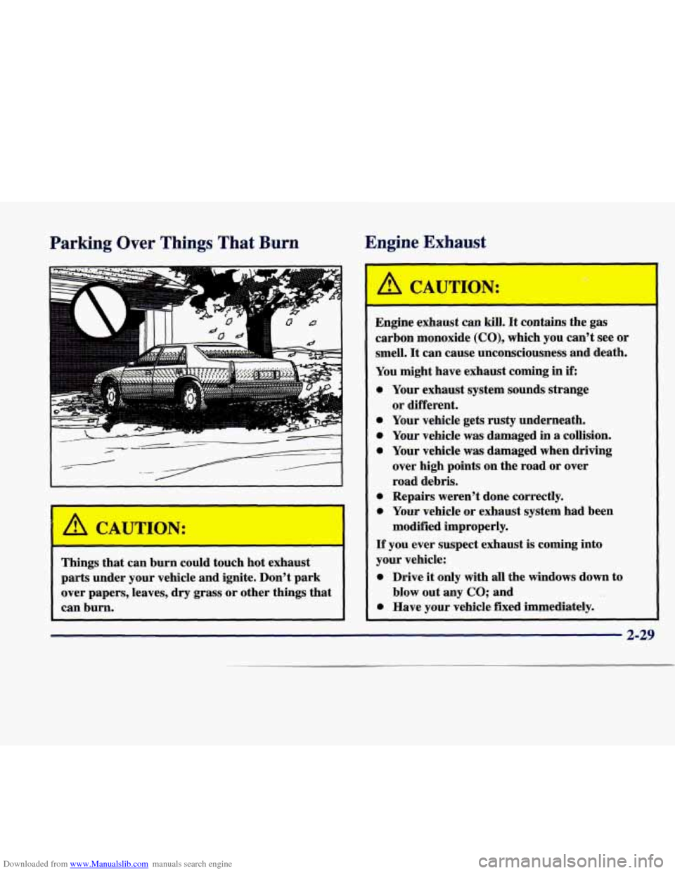 CADILLAC SEVILLE 1998 4.G Owners Manual Downloaded from www.Manualslib.com manuals search engine Parking Over  Things  That Burn  Engine  Exhaust 
Things 
that can burn  could  touch  hot  exhaust 
parts  under  your vehicle  and ignite.  D