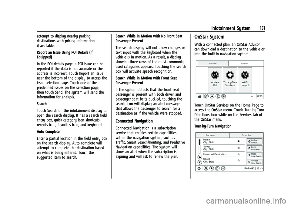 CHEVROLET BLAZER 2021 Owners Manual Chevrolet Blazer Owner Manual (GMNA-Localizing-U.S./Canada/Mexico-
14608203) - 2021 - CRC - 10/29/20
Infotainment System 151
attempt to display nearby parking
destinations with pricing information,
if CHEVROLET BLAZER 2021 Owners Manual Chevrolet Blazer Owner Manual (GMNA-Localizing-U.S./Canada/Mexico-
14608203) - 2021 - CRC - 10/29/20
Infotainment System 151
attempt to display nearby parking
destinations with pricing information,
if