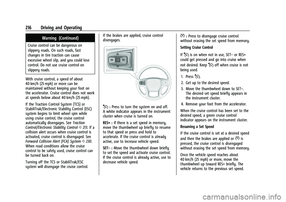 CHEVROLET BLAZER 2021  Owners Manual Chevrolet Blazer Owner Manual (GMNA-Localizing-U.S./Canada/Mexico-
14608203) - 2021 - CRC - 10/29/20
216 Driving and Operating
Warning (Continued)
Cruise control can be dangerous on
slippery roads. On