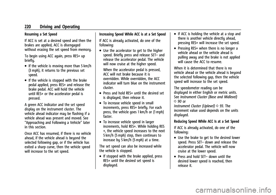 CHEVROLET BLAZER 2021  Owners Manual Chevrolet Blazer Owner Manual (GMNA-Localizing-U.S./Canada/Mexico-
14608203) - 2021 - CRC - 10/29/20
220 Driving and Operating
Resuming a Set Speed
If ACC is set at a desired speed and then the
brakes