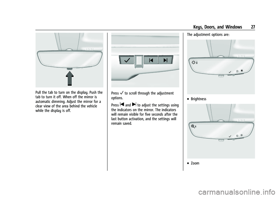 CHEVROLET BLAZER 2021  Owners Manual Chevrolet Blazer Owner Manual (GMNA-Localizing-U.S./Canada/Mexico-
14608203) - 2021 - CRC - 10/29/20
Keys, Doors, and Windows 27
Pull the tab to turn on the display. Push the
tab to turn it off. When 