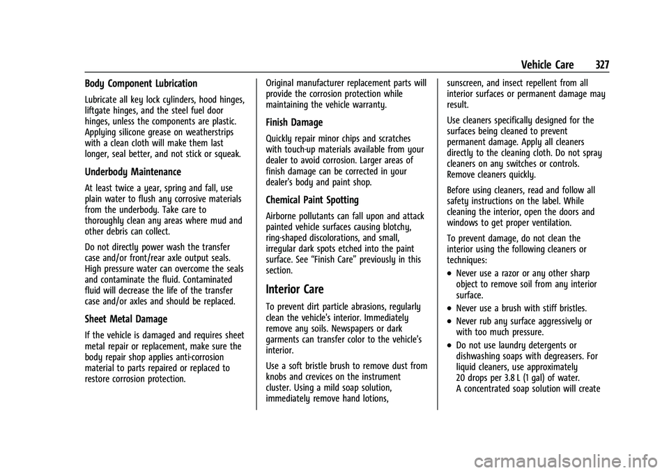 CHEVROLET BLAZER 2021  Owners Manual Chevrolet Blazer Owner Manual (GMNA-Localizing-U.S./Canada/Mexico-
14608203) - 2021 - CRC - 10/29/20
Vehicle Care 327
Body Component Lubrication
Lubricate all key lock cylinders, hood hinges,
liftgate