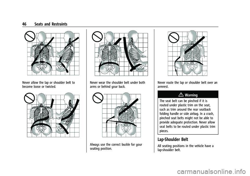 CHEVROLET BLAZER 2021  Owners Manual Chevrolet Blazer Owner Manual (GMNA-Localizing-U.S./Canada/Mexico-
14608203) - 2021 - CRC - 10/29/20
46 Seats and Restraints
Never allow the lap or shoulder belt to
become loose or twisted.Never wear 