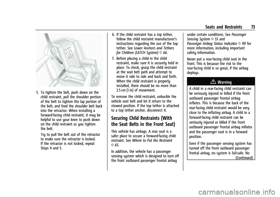 CHEVROLET BLAZER 2021  Owners Manual Chevrolet Blazer Owner Manual (GMNA-Localizing-U.S./Canada/Mexico-
14608203) - 2021 - CRC - 10/29/20
Seats and Restraints 73
5. To tighten the belt, push down on thechild restraint, pull the shoulder 