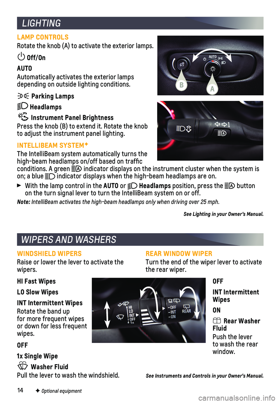CHEVROLET BLAZER 2021 Get To Know Guide 14
REAR WINDOW WIPER
Turn the end of the wiper lever to activate the rear wiper.
OFF
INT Intermittent Wipes
ON
Rear Washer Fluid
Push the lever to wash the rear window.
See Instruments and Controls CHEVROLET BLAZER 2021 Get To Know Guide 14
REAR WINDOW WIPER
Turn the end of the wiper lever to activate the rear wiper.
OFF
INT Intermittent Wipes
ON
Rear Washer Fluid
Push the lever to wash the rear window.
See Instruments and Controls
