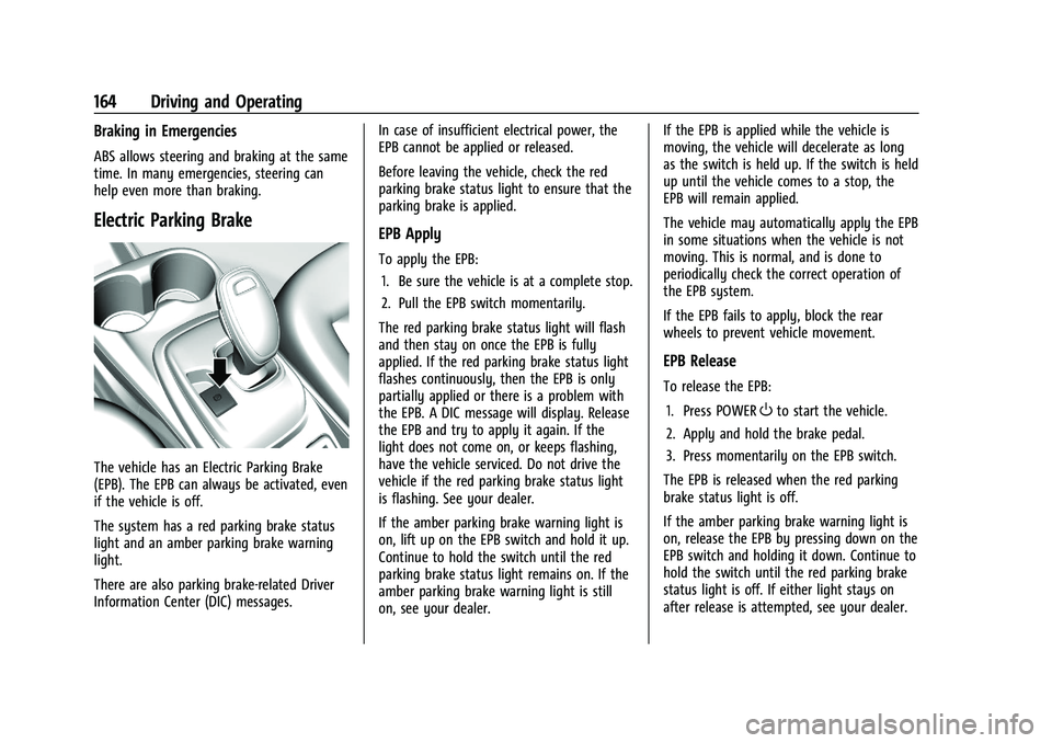 CHEVROLET BOLT EV 2021 Owners Manual Chevrolet Bolt EV Owner Manual (GMNA-Localizing-U.S./Canada-
14637856) - 2021 - CRC - 10/2/20
164 Driving and Operating
Braking in Emergencies
ABS allows steering and braking at the same
time. In many CHEVROLET BOLT EV 2021 Owners Manual Chevrolet Bolt EV Owner Manual (GMNA-Localizing-U.S./Canada-
14637856) - 2021 - CRC - 10/2/20
164 Driving and Operating
Braking in Emergencies
ABS allows steering and braking at the same
time. In many