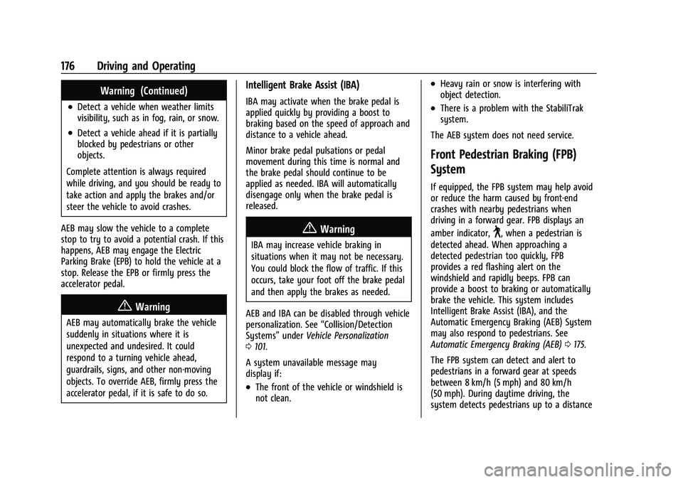 CHEVROLET BOLT EV 2021 Owners Manual Chevrolet Bolt EV Owner Manual (GMNA-Localizing-U.S./Canada-
14637856) - 2021 - CRC - 10/2/20
176 Driving and Operating
Warning (Continued)
.Detect a vehicle when weather limits
visibility, such as in CHEVROLET BOLT EV 2021 Owners Manual Chevrolet Bolt EV Owner Manual (GMNA-Localizing-U.S./Canada-
14637856) - 2021 - CRC - 10/2/20
176 Driving and Operating
Warning (Continued)
.Detect a vehicle when weather limits
visibility, such as in