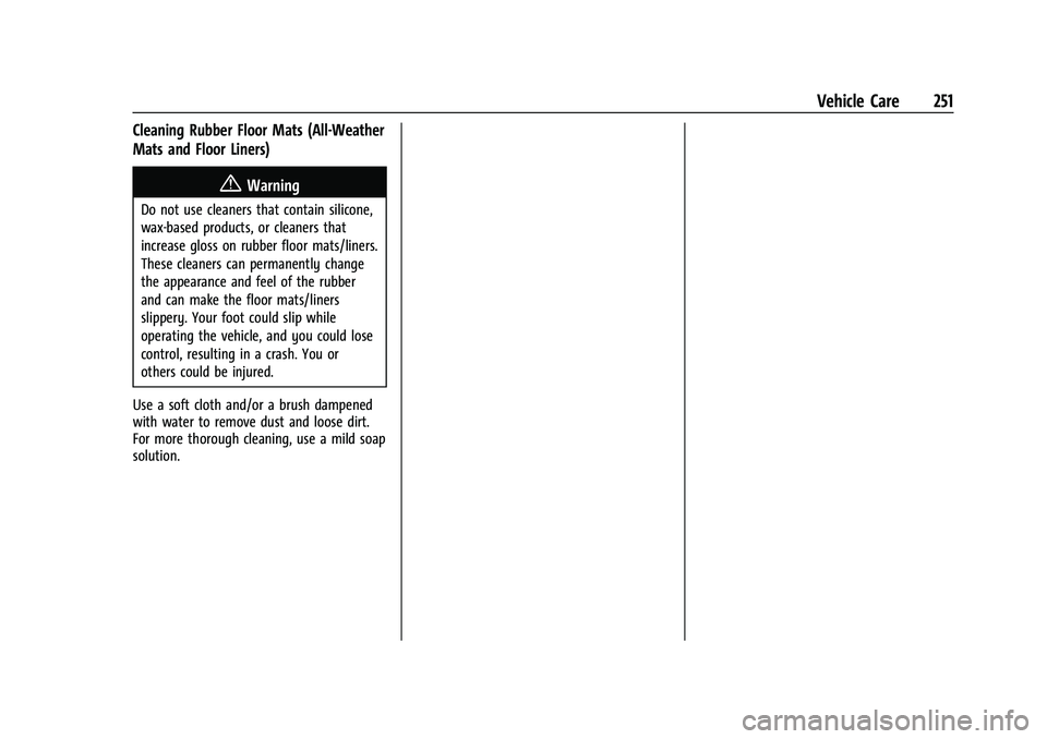 CHEVROLET BOLT EV 2021  Owners Manual Chevrolet Bolt EV Owner Manual (GMNA-Localizing-U.S./Canada-
14637856) - 2021 - CRC - 10/2/20
Vehicle Care 251
Cleaning Rubber Floor Mats (All-Weather
Mats and Floor Liners)
{Warning
Do not use cleane