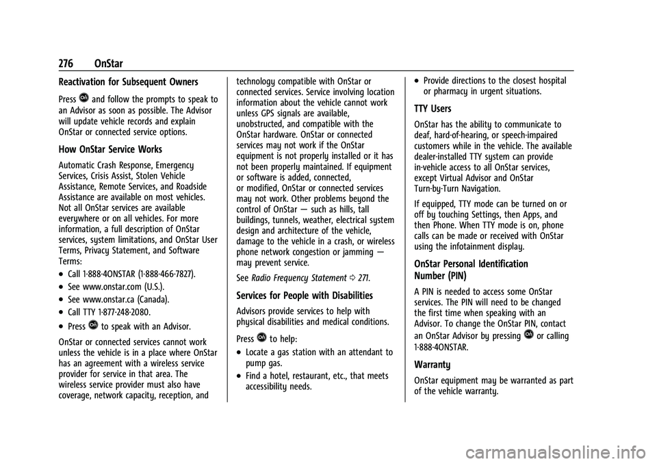 CHEVROLET BOLT EV 2021  Owners Manual Chevrolet Bolt EV Owner Manual (GMNA-Localizing-U.S./Canada-
14637856) - 2021 - CRC - 10/2/20
276 OnStar
Reactivation for Subsequent Owners
PressQand follow the prompts to speak to
an Advisor as soon 