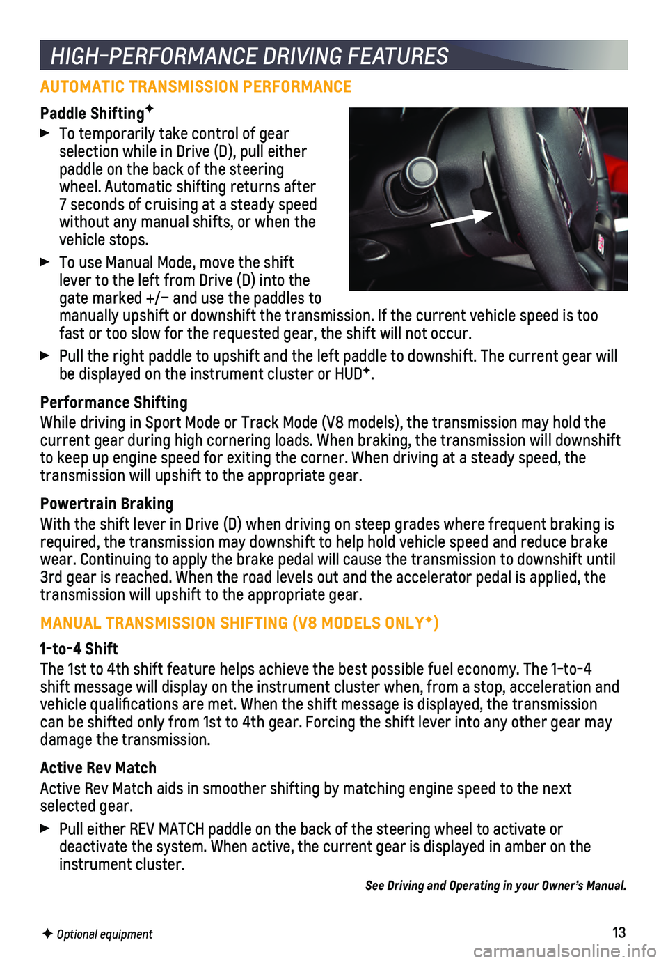 CHEVROLET CAMARO 2021  Get To Know Guide 13
AUTOMATIC TRANSMISSION PERFORMANCE
Paddle ShiftingF
 To temporarily take control of gear selection while in Drive (D), pull either paddle on the back of the steering wheel. Automatic shifting retur