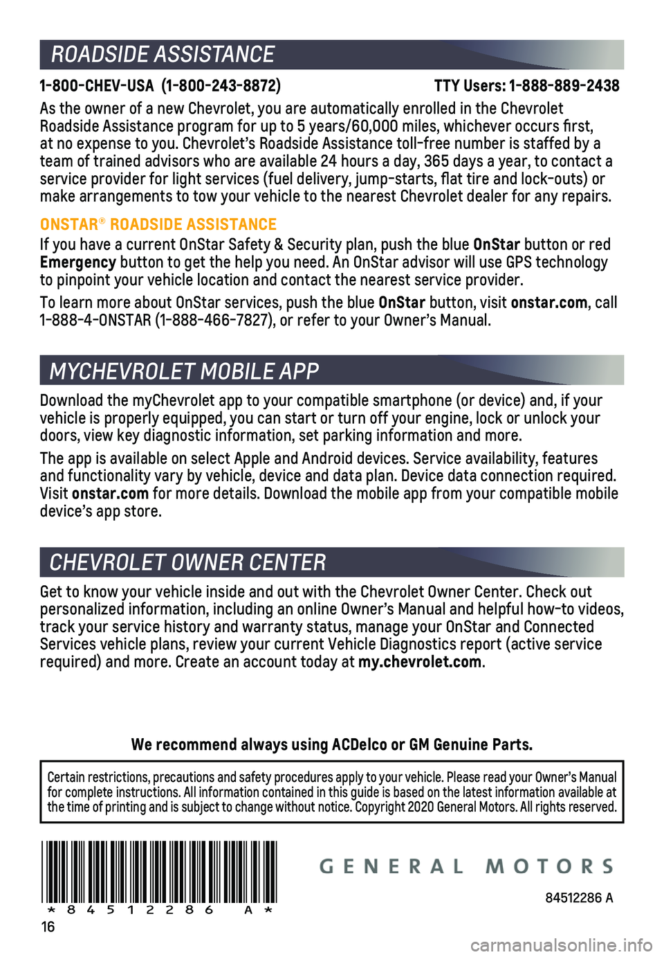 CHEVROLET CAMARO 2021  Get To Know Guide 16
Certain restrictions, precautions and safety procedures apply to your ve\
hicle. Please read your Owner’s Manual for complete instructions. All information contained in this guide is ba\
sed on t