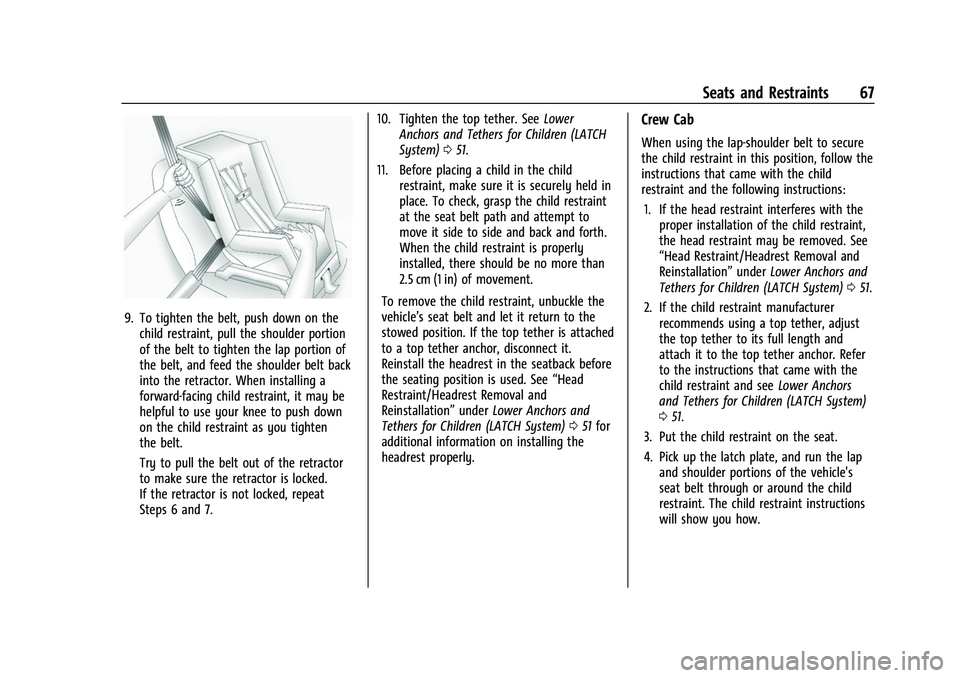 CHEVROLET COLORADO 2021 Owners Manual Chevrolet Colorado Owner Manual (GMNA-Localizing-U.S./Canada/Mexico-
14430421) - 2021 - CRC - 2/10/20
Seats and Restraints 67
9. To tighten the belt, push down on thechild restraint, pull the shoulder CHEVROLET COLORADO 2021 Owners Manual Chevrolet Colorado Owner Manual (GMNA-Localizing-U.S./Canada/Mexico-
14430421) - 2021 - CRC - 2/10/20
Seats and Restraints 67
9. To tighten the belt, push down on thechild restraint, pull the shoulder