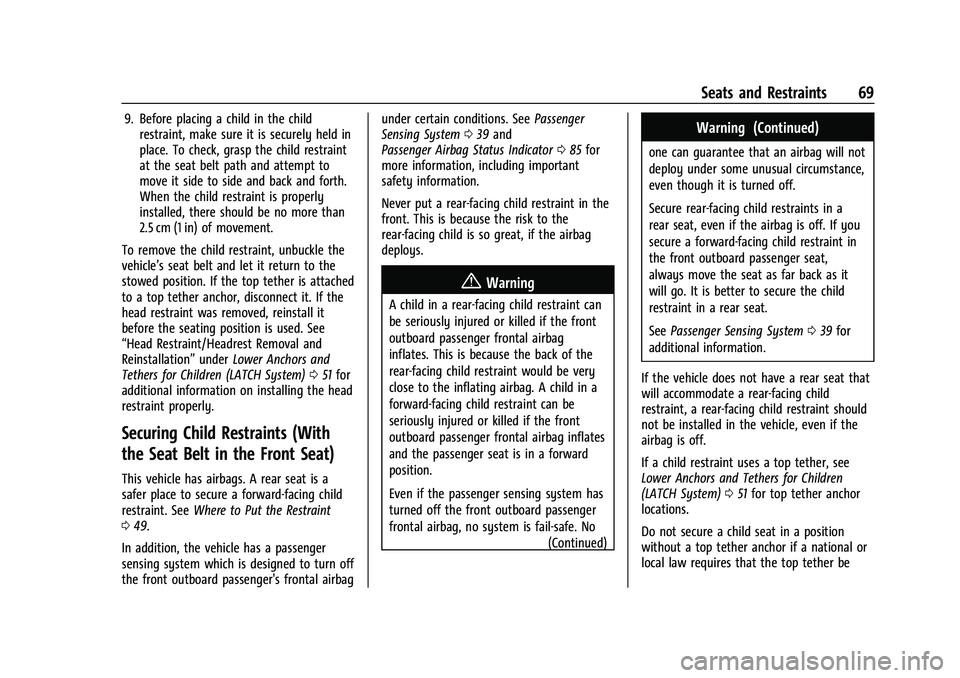 CHEVROLET COLORADO 2021 Owners Manual Chevrolet Colorado Owner Manual (GMNA-Localizing-U.S./Canada/Mexico-
14430421) - 2021 - CRC - 2/10/20
Seats and Restraints 69
9. Before placing a child in the childrestraint, make sure it is securely CHEVROLET COLORADO 2021 Owners Manual Chevrolet Colorado Owner Manual (GMNA-Localizing-U.S./Canada/Mexico-
14430421) - 2021 - CRC - 2/10/20
Seats and Restraints 69
9. Before placing a child in the childrestraint, make sure it is securely
