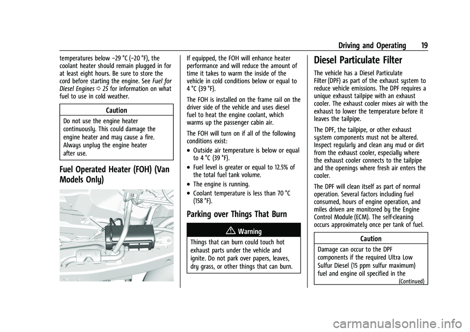 CHEVROLET COLORADO 2021 Duramax Diesel Supplement Chevrolet/GMC 2.8L Duramax Diesel Engine Supplement (GMNA-Localizing-
U.S./Canada-14465442) - 2021 - CRC - 2/3/20
Driving and Operating 19
temperatures below−29 °C (−20 °F), the
coolant heater s CHEVROLET COLORADO 2021 Duramax Diesel Supplement Chevrolet/GMC 2.8L Duramax Diesel Engine Supplement (GMNA-Localizing-
U.S./Canada-14465442) - 2021 - CRC - 2/3/20
Driving and Operating 19
temperatures below−29 °C (−20 °F), the
coolant heater s