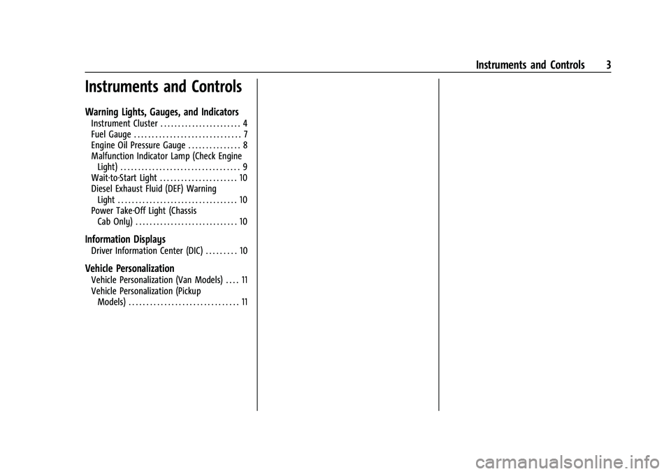 CHEVROLET COLORADO 2021 Duramax Diesel Supplement Chevrolet/GMC 2.8L Duramax Diesel Engine Supplement (GMNA-Localizing-
U.S./Canada-14465442) - 2021 - CRC - 2/3/20
Instruments and Controls 3
Instruments and Controls
Warning Lights, Gauges, and Indica CHEVROLET COLORADO 2021 Duramax Diesel Supplement Chevrolet/GMC 2.8L Duramax Diesel Engine Supplement (GMNA-Localizing-
U.S./Canada-14465442) - 2021 - CRC - 2/3/20
Instruments and Controls 3
Instruments and Controls
Warning Lights, Gauges, and Indica