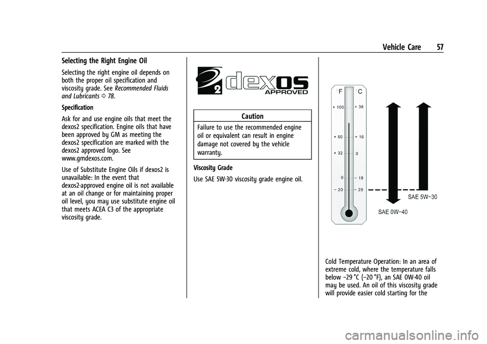 CHEVROLET COLORADO 2021 Duramax Diesel Supplement Chevrolet/GMC 2.8L Duramax Diesel Engine Supplement (GMNA-Localizing-
U.S./Canada-14465442) - 2021 - CRC - 2/3/20
Vehicle Care 57
Selecting the Right Engine Oil
Selecting the right engine oil depends CHEVROLET COLORADO 2021 Duramax Diesel Supplement Chevrolet/GMC 2.8L Duramax Diesel Engine Supplement (GMNA-Localizing-
U.S./Canada-14465442) - 2021 - CRC - 2/3/20
Vehicle Care 57
Selecting the Right Engine Oil
Selecting the right engine oil depends