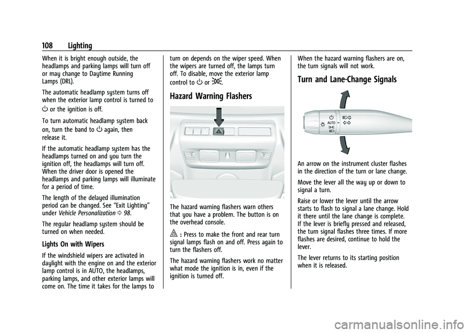 CHEVROLET CORVETTE 2021  Owners Manual Chevrolet Corvette Owner Manual (GMNA-Localizing-U.S./Canada/Mexico-
14622938) - 2021 - CRC - 2/10/21
108 Lighting
When it is bright enough outside, the
headlamps and parking lamps will turn off
or ma