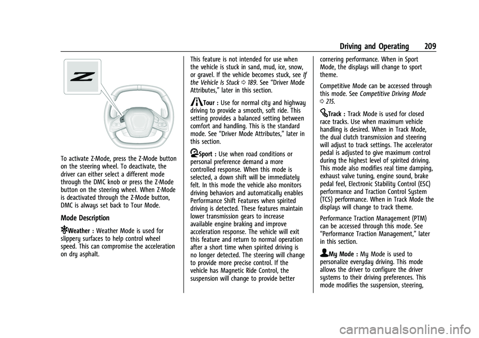 CHEVROLET CORVETTE 2021  Owners Manual Chevrolet Corvette Owner Manual (GMNA-Localizing-U.S./Canada/Mexico-
14622938) - 2021 - CRC - 2/10/21
Driving and Operating 209
To activate Z-Mode, press the Z-Mode button
on the steering wheel. To de