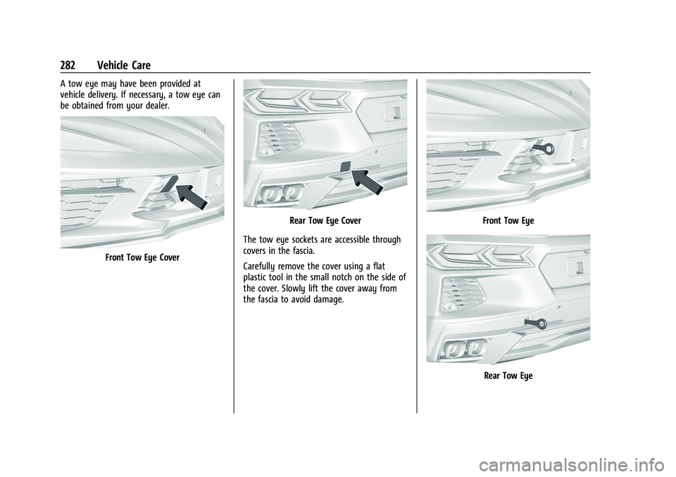 CHEVROLET CORVETTE 2021  Owners Manual Chevrolet Corvette Owner Manual (GMNA-Localizing-U.S./Canada/Mexico-
14622938) - 2021 - CRC - 2/10/21
282 Vehicle Care
A tow eye may have been provided at
vehicle delivery. If necessary, a tow eye can