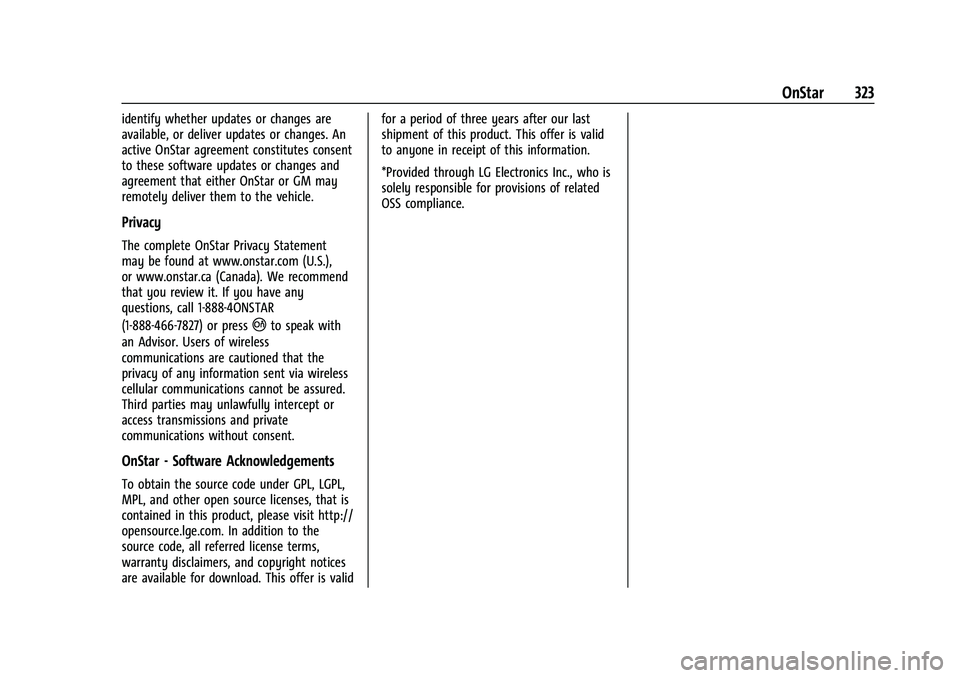 CHEVROLET CORVETTE 2021  Owners Manual Chevrolet Corvette Owner Manual (GMNA-Localizing-U.S./Canada/Mexico-
14622938) - 2021 - CRC - 2/10/21
OnStar 323
identify whether updates or changes are
available, or deliver updates or changes. An
ac