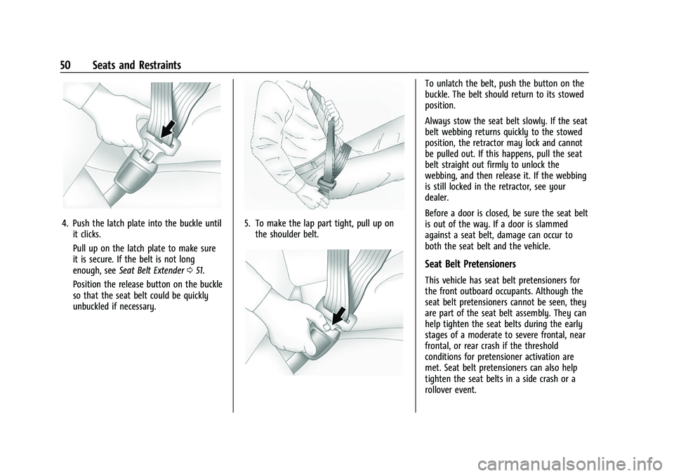 CHEVROLET CORVETTE 2021  Owners Manual Chevrolet Corvette Owner Manual (GMNA-Localizing-U.S./Canada/Mexico-
14622938) - 2021 - CRC - 2/10/21
50 Seats and Restraints
4. Push the latch plate into the buckle untilit clicks.
Pull up on the lat