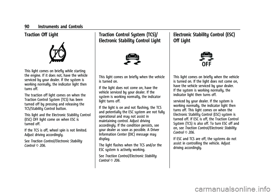 CHEVROLET CORVETTE 2021  Owners Manual Chevrolet Corvette Owner Manual (GMNA-Localizing-U.S./Canada/Mexico-
14622938) - 2021 - CRC - 2/10/21
90 Instruments and Controls
Traction Off Light
This light comes on briefly while starting
the engi