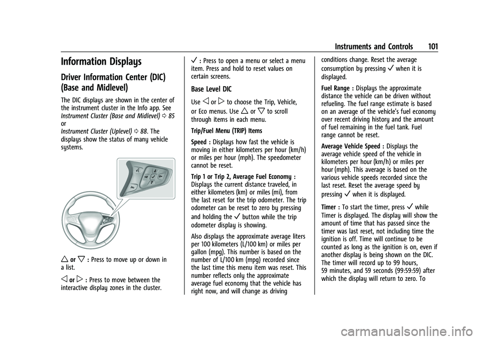 CHEVROLET EQUINOX 2021  Owners Manual Chevrolet Equinox Owner Manual (GMNA-Localizing-U.S./Canada/Mexico-
14420010) - 2021 - CRC - 11/12/20
Instruments and Controls 101
Information Displays
Driver Information Center (DIC)
(Base and Midlev