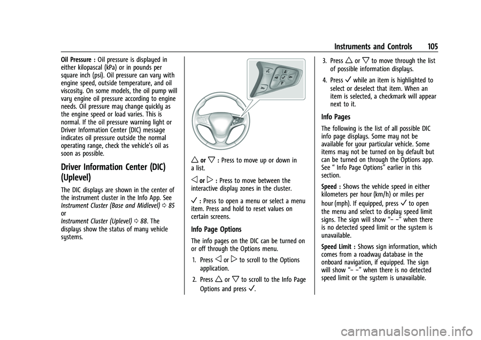 CHEVROLET EQUINOX 2021  Owners Manual Chevrolet Equinox Owner Manual (GMNA-Localizing-U.S./Canada/Mexico-
14420010) - 2021 - CRC - 11/12/20
Instruments and Controls 105
Oil Pressure :Oil pressure is displayed in
either kilopascal (kPa) or