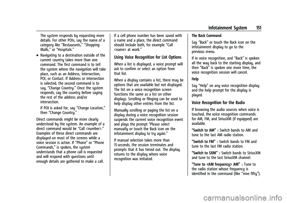 CHEVROLET EQUINOX 2021  Owners Manual Chevrolet Equinox Owner Manual (GMNA-Localizing-U.S./Canada/Mexico-
14420010) - 2021 - CRC - 11/10/20
Infotainment System 151
The system responds by requesting more
details. For other POIs, say the na