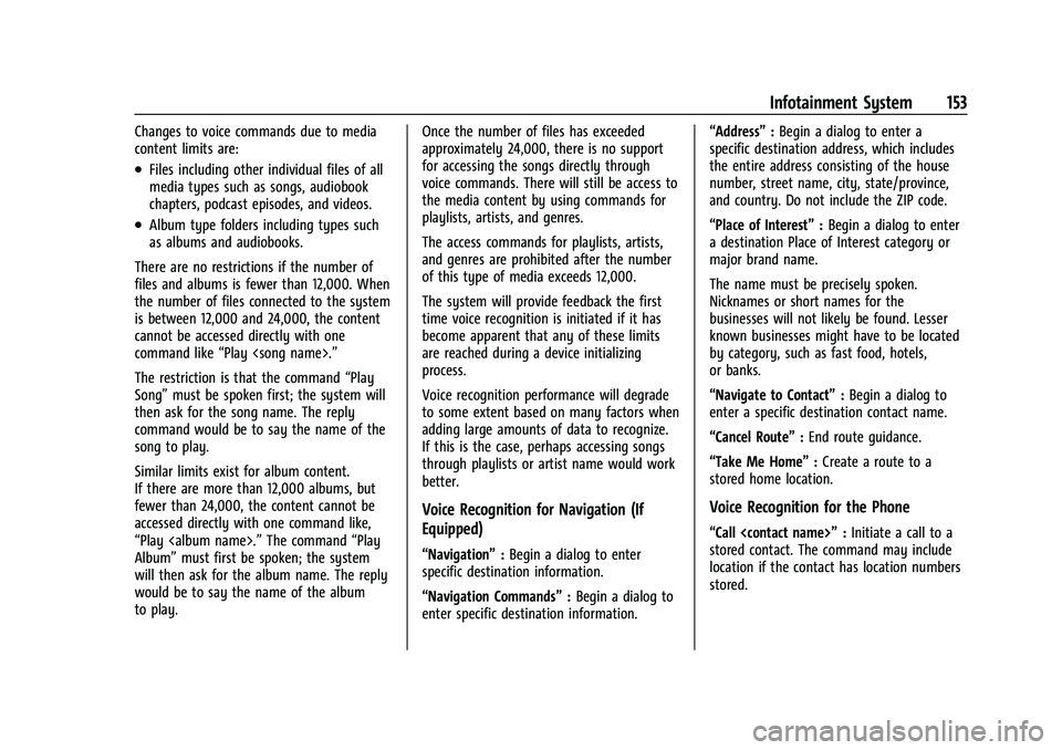 CHEVROLET EQUINOX 2021  Owners Manual Chevrolet Equinox Owner Manual (GMNA-Localizing-U.S./Canada/Mexico-
14420010) - 2021 - CRC - 11/10/20
Infotainment System 153
Changes to voice commands due to media
content limits are:
.Files includin