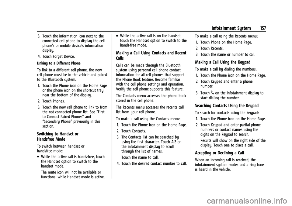 CHEVROLET EQUINOX 2021  Owners Manual Chevrolet Equinox Owner Manual (GMNA-Localizing-U.S./Canada/Mexico-
14420010) - 2021 - CRC - 11/10/20
Infotainment System 157
3. Touch the information icon next to theconnected cell phone to display t