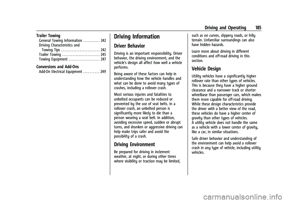 CHEVROLET EQUINOX 2021  Owners Manual Chevrolet Equinox Owner Manual (GMNA-Localizing-U.S./Canada/Mexico-
14420010) - 2021 - CRC - 11/12/20
Driving and Operating 185
Trailer Towing
General Towing Information . . . . . . . . . . . 242
Driv