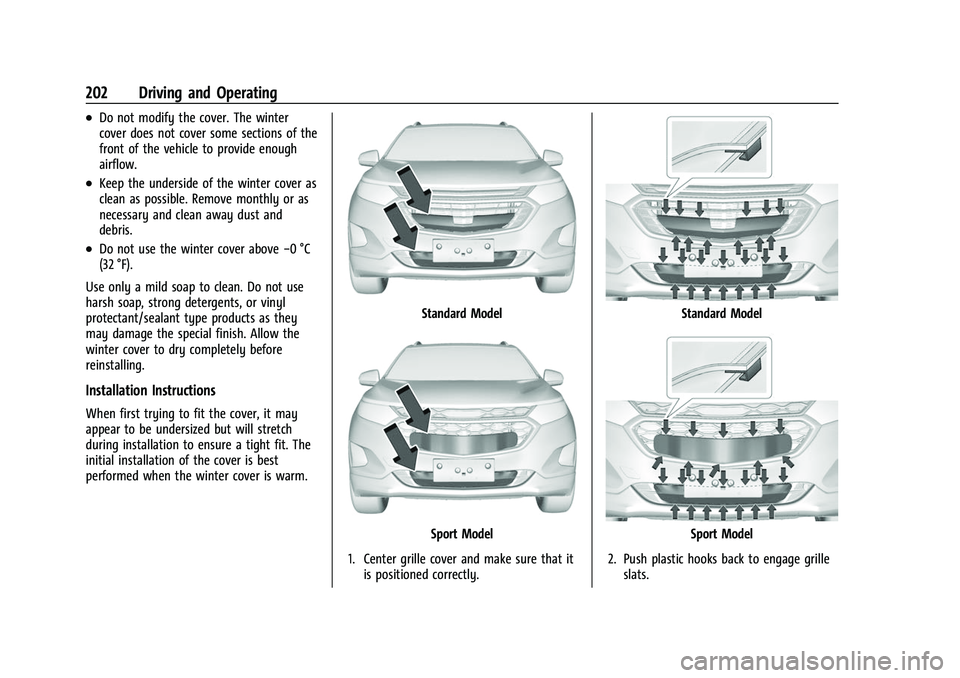 CHEVROLET EQUINOX 2021 Owners Manual Chevrolet Equinox Owner Manual (GMNA-Localizing-U.S./Canada/Mexico-
14420010) - 2021 - CRC - 11/12/20
202 Driving and Operating
.Do not modify the cover. The winter
cover does not cover some sections CHEVROLET EQUINOX 2021 Owners Manual Chevrolet Equinox Owner Manual (GMNA-Localizing-U.S./Canada/Mexico-
14420010) - 2021 - CRC - 11/12/20
202 Driving and Operating
.Do not modify the cover. The winter
cover does not cover some sections