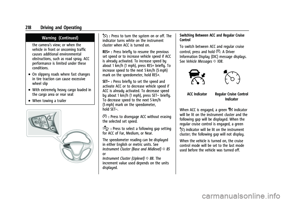 CHEVROLET EQUINOX 2021  Owners Manual Chevrolet Equinox Owner Manual (GMNA-Localizing-U.S./Canada/Mexico-
14420010) - 2021 - CRC - 11/12/20
218 Driving and Operating
Warning (Continued)
the camera’s view; or when the
vehicle in front or