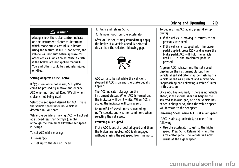 CHEVROLET EQUINOX 2021  Owners Manual Chevrolet Equinox Owner Manual (GMNA-Localizing-U.S./Canada/Mexico-
14420010) - 2021 - CRC - 11/12/20
Driving and Operating 219
{Warning
Always check the cruise control indicator
on the instrument clu