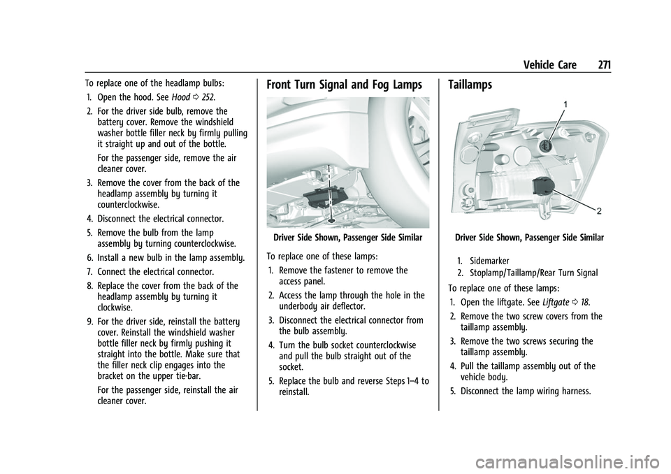 CHEVROLET EQUINOX 2021  Owners Manual Chevrolet Equinox Owner Manual (GMNA-Localizing-U.S./Canada/Mexico-
14420010) - 2021 - CRC - 11/10/20
Vehicle Care 271
To replace one of the headlamp bulbs:1. Open the hood. See Hood0252.
2. For the d