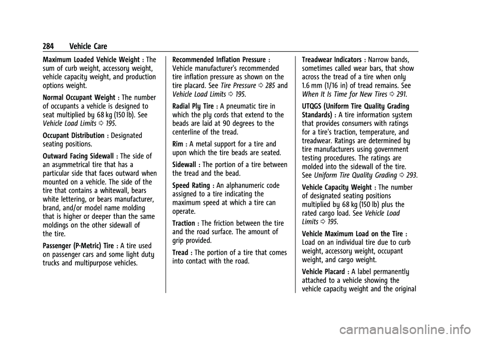 CHEVROLET EQUINOX 2021  Owners Manual Chevrolet Equinox Owner Manual (GMNA-Localizing-U.S./Canada/Mexico-
14420010) - 2021 - CRC - 11/10/20
284 Vehicle Care
Maximum Loaded Vehicle Weight:The
sum of curb weight, accessory weight,
vehicle c