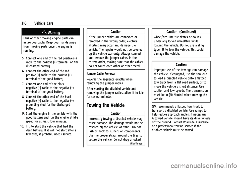 CHEVROLET EQUINOX 2021 Owners Manual Chevrolet Equinox Owner Manual (GMNA-Localizing-U.S./Canada/Mexico-
14420010) - 2021 - CRC - 11/10/20
310 Vehicle Care
{Warning
Fans or other moving engine parts can
injure you badly. Keep your hands CHEVROLET EQUINOX 2021 Owners Manual Chevrolet Equinox Owner Manual (GMNA-Localizing-U.S./Canada/Mexico-
14420010) - 2021 - CRC - 11/10/20
310 Vehicle Care
{Warning
Fans or other moving engine parts can
injure you badly. Keep your hands