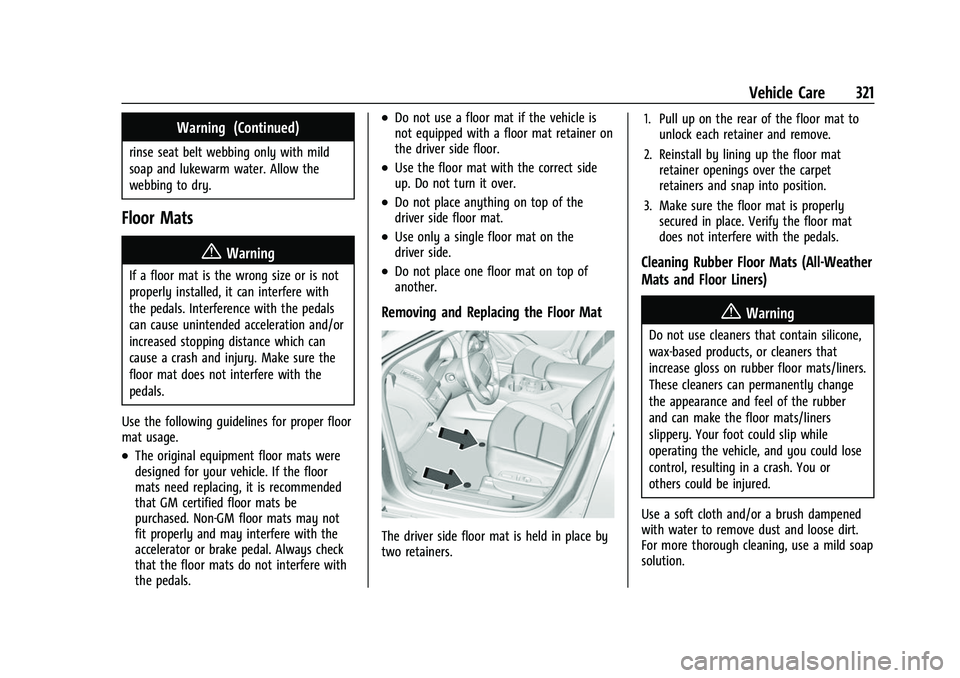 CHEVROLET EQUINOX 2021 Owners Manual Chevrolet Equinox Owner Manual (GMNA-Localizing-U.S./Canada/Mexico-
14420010) - 2021 - CRC - 11/10/20
Vehicle Care 321
Warning (Continued)
rinse seat belt webbing only with mild
soap and lukewarm wate CHEVROLET EQUINOX 2021 Owners Manual Chevrolet Equinox Owner Manual (GMNA-Localizing-U.S./Canada/Mexico-
14420010) - 2021 - CRC - 11/10/20
Vehicle Care 321
Warning (Continued)
rinse seat belt webbing only with mild
soap and lukewarm wate