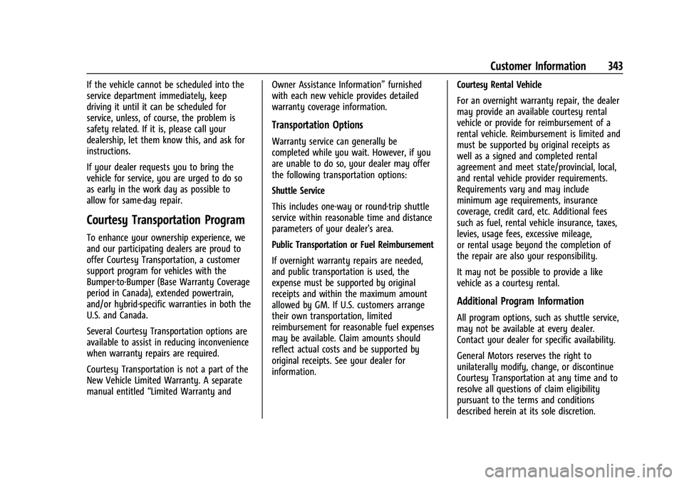 CHEVROLET EQUINOX 2021  Owners Manual Chevrolet Equinox Owner Manual (GMNA-Localizing-U.S./Canada/Mexico-
14420010) - 2021 - CRC - 11/10/20
Customer Information 343
If the vehicle cannot be scheduled into the
service department immediatel