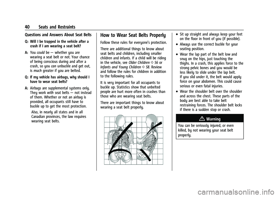 CHEVROLET EQUINOX 2021 Owners Manual Chevrolet Equinox Owner Manual (GMNA-Localizing-U.S./Canada/Mexico-
14420010) - 2021 - CRC - 11/10/20
40 Seats and Restraints
Questions and Answers About Seat Belts
Q: Will I be trapped in the vehicle CHEVROLET EQUINOX 2021 Owners Manual Chevrolet Equinox Owner Manual (GMNA-Localizing-U.S./Canada/Mexico-
14420010) - 2021 - CRC - 11/10/20
40 Seats and Restraints
Questions and Answers About Seat Belts
Q: Will I be trapped in the vehicle