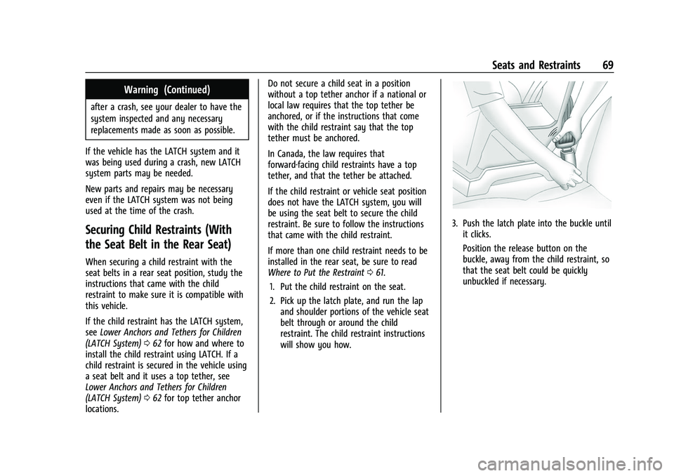 CHEVROLET EQUINOX 2021 Owners Manual Chevrolet Equinox Owner Manual (GMNA-Localizing-U.S./Canada/Mexico-
14420010) - 2021 - CRC - 11/10/20
Seats and Restraints 69
Warning (Continued)
after a crash, see your dealer to have the
system insp CHEVROLET EQUINOX 2021 Owners Manual Chevrolet Equinox Owner Manual (GMNA-Localizing-U.S./Canada/Mexico-
14420010) - 2021 - CRC - 11/10/20
Seats and Restraints 69
Warning (Continued)
after a crash, see your dealer to have the
system insp
