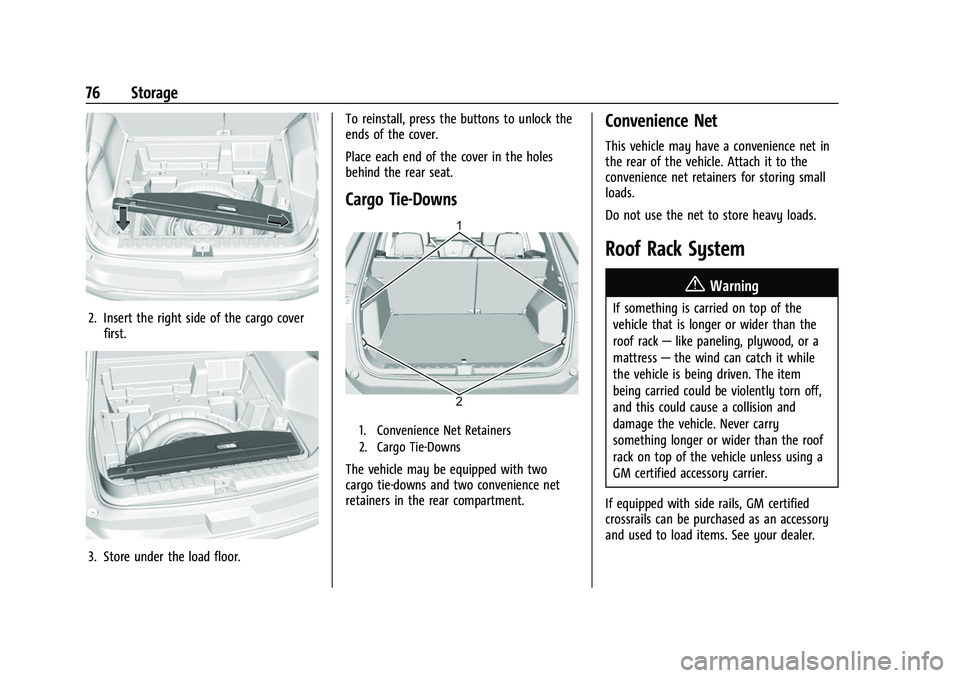 CHEVROLET EQUINOX 2021 Owners Manual Chevrolet Equinox Owner Manual (GMNA-Localizing-U.S./Canada/Mexico-
14420010) - 2021 - CRC - 11/10/20
76 Storage
2. Insert the right side of the cargo coverfirst.
3. Store under the load floor. To rei CHEVROLET EQUINOX 2021 Owners Manual Chevrolet Equinox Owner Manual (GMNA-Localizing-U.S./Canada/Mexico-
14420010) - 2021 - CRC - 11/10/20
76 Storage
2. Insert the right side of the cargo coverfirst.
3. Store under the load floor. To rei